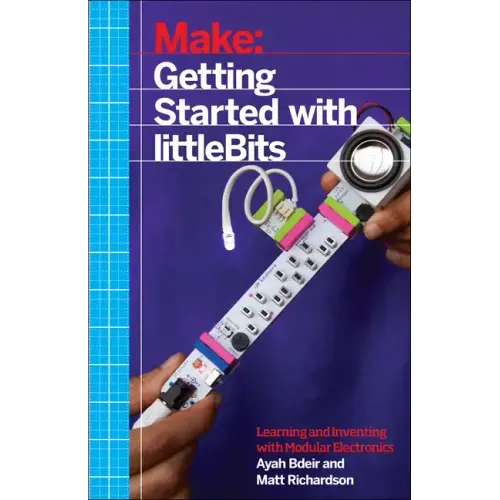 Getting Started with Littlebits: Prototyping and Inventing with Modular Electronics