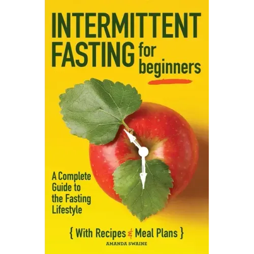 Intermittent Fasting for Beginners: A Complete Guide to the Fasting Lifestyle