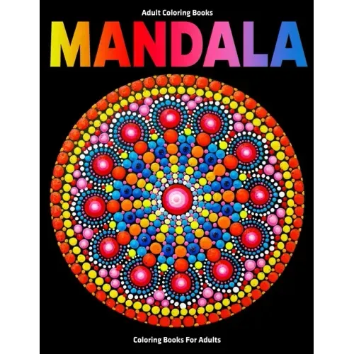 Adult Coloring Books: Mandala Coloring Books For Adults: Stress Relieving Mandala Designs