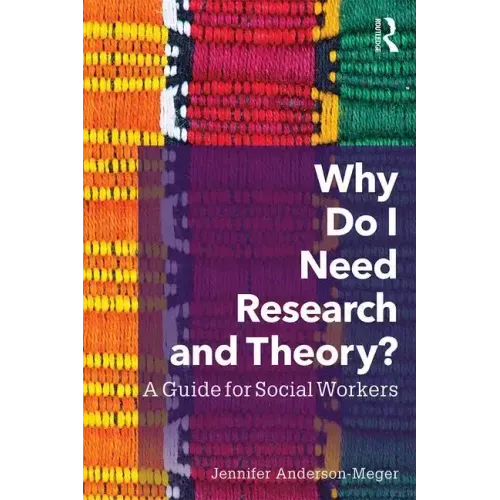 Why Do I Need Research and Theory?: A Guide for Social Workers
