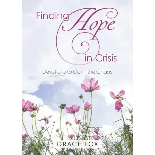 Finding Hope in Crisis: Devotions to Calm the Chaos