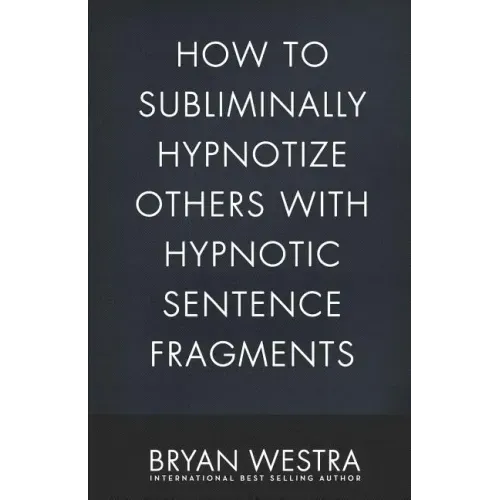 How To Subliminally Hypnotize Others With Hypnotic Sentence Fragments