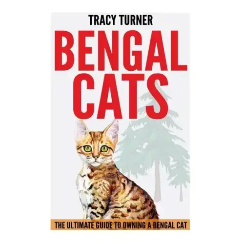 Bengal Cats: The Ultimate Guide to Owning a Bengal Cat