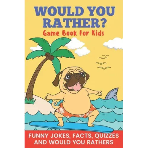 Would You Rather? Game Book For Kids Funny Jokes, Facts, Quizzes, and Would You Rathers: Clean family fun, perfect on road trips, and plane trips! The