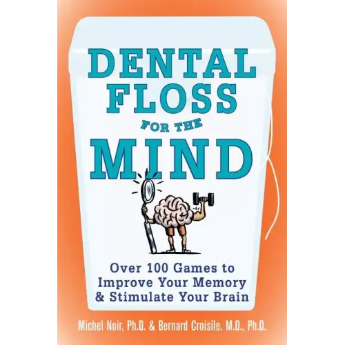 Dental Floss for the Mind: A Complete Program for Boosting Your Brain Power