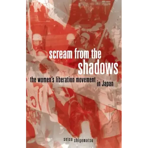 Scream from the Shadows: The Women's Liberation Movement in Japan