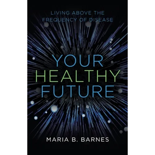 Your Healthy Future: Living Above the Frequency of Disease