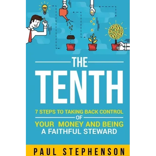 The Tenth: 7 Steps to Taking Back Control of Your Money and Being a Faithful Steward