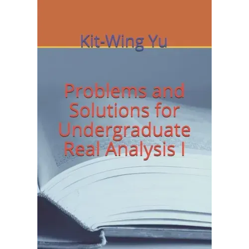 Problems and Solutions for Undergraduate Real Analysis I