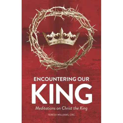 Encountering Our King: Meditations on Christ the King