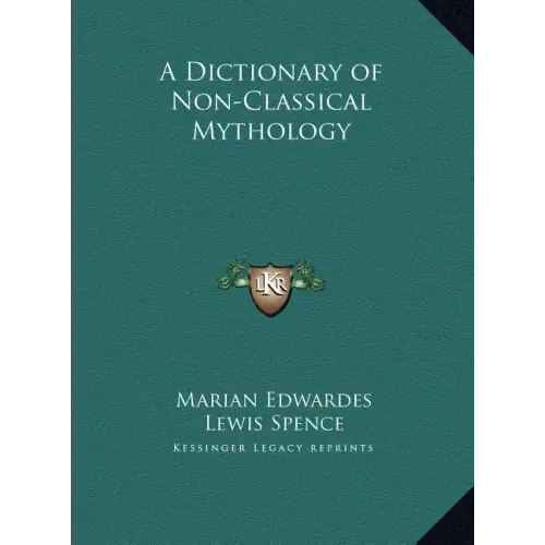 A Dictionary of Non-Classical Mythology