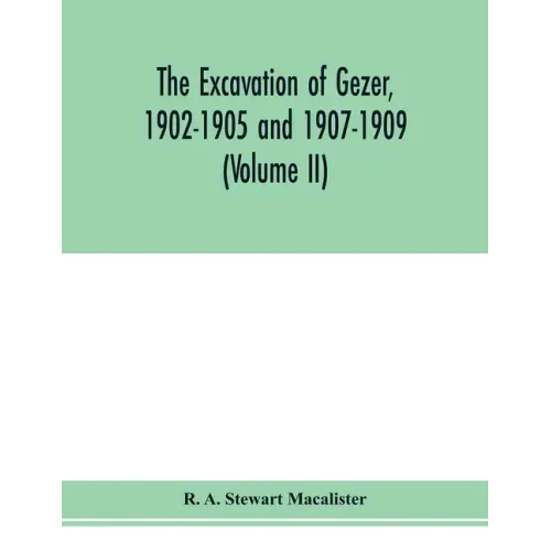 The excavation of Gezer, 1902-1905 and 1907-1909 (Volume II)