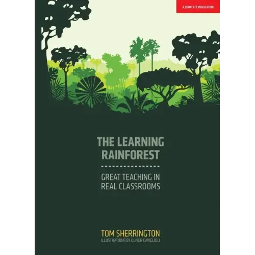 The Learning Rainforest: Great Teaching in Real Classrooms