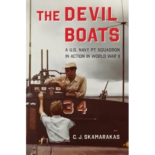 The Devil Boats: A U.S. Navy PT Squadron in Action in World War II