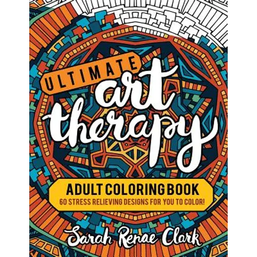 Ultimate Art Therapy: Adult Coloring Book: 60 stress relieving designs for you to color