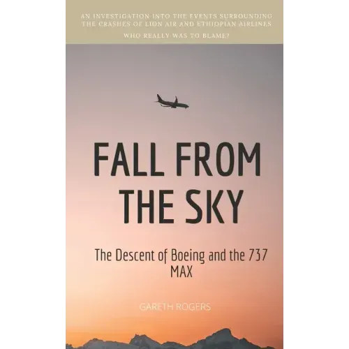 Fall from the Sky: The Descent of Boeing and the 737 MAX