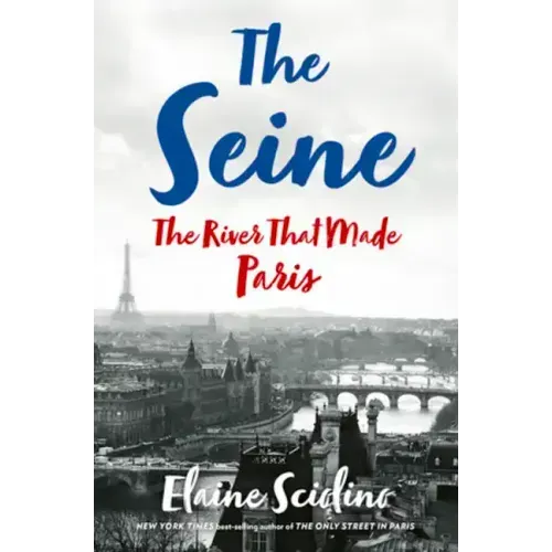 The Seine: The River That Made Paris