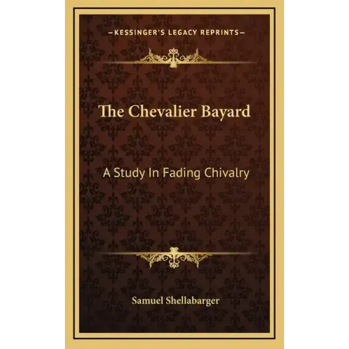 The Chevalier Bayard: A Study in Fading Chivalry