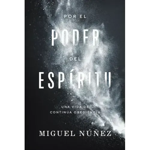 Por El Poder del Espíritu: Una Vida de Continua Obediencia