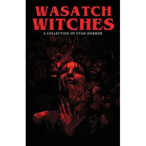 Wasatch Witches: A Collection of Utah Horror