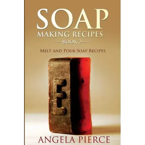 Soap Making Recipes Book 2: Melt and Pour Soap Recipes