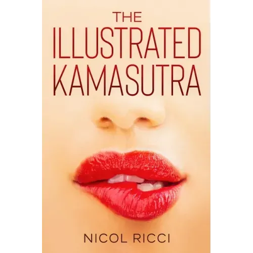 The Illustrated KamaSutra: The Most Complete Book with 69 Positions for Beginners and Experts