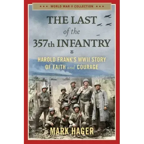 The Last of the 357th Infantry: Harold Frank's WWII Story of Faith and Courage