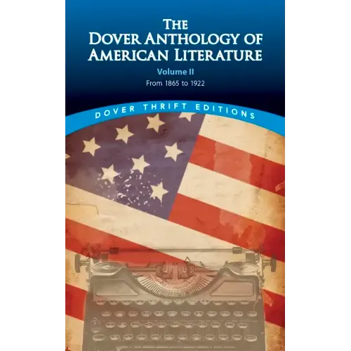 The Dover Anthology of American Literature, Volume II: From 1865 to 1922 Volume 2