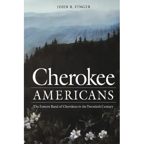 Cherokee Americans: The Eastern Band of Cherokees in the Twentieth Century