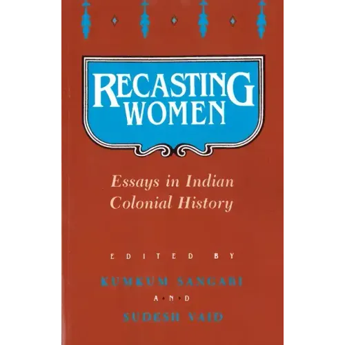 Recasting Women: Essays in Indian Colonial History
