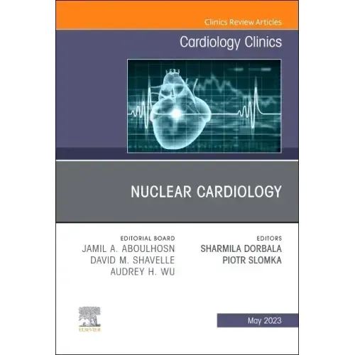 Nuclear Cardiology, an Issue of Cardiology Clinics: Volume 41-2