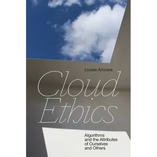 Cloud Ethics: Algorithms and the Attributes of Ourselves and Others