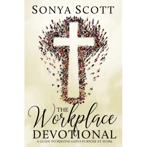 The Workplace Devotional: A Guide To Serving God's Purpose At Work