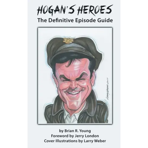 Hogan's Heroes (hardback): The Definitive Episode Guide