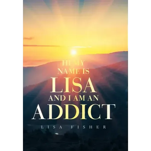 Hi My Name Is Lisa and I Am an Addict