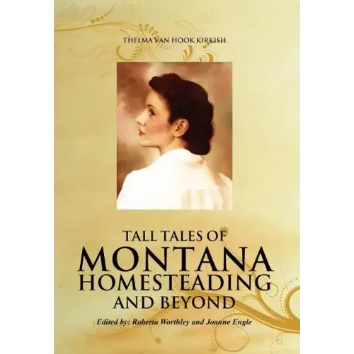 Tall Tales of Montana Homesteading and Beyond