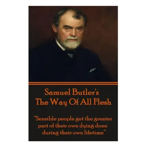 Samuel Butler's The Way Of All Flesh: "Sensible people get the greater part of their dying done during their own lifetime."