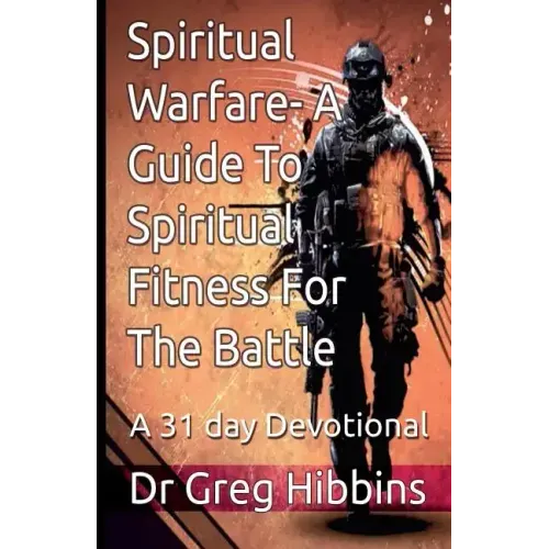 Spiritual Warfare-A Guide To Spiritual Fitness For the Battle: A 31 Day Devotional
