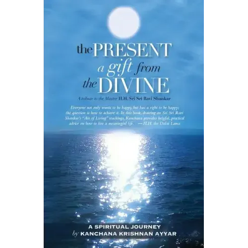 The Present: A gift from the Divine: A tribute to the Master H.H. Sri Sri Ravi Shankar