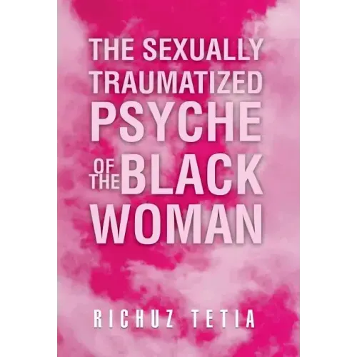 The Sexually Traumatized Psyche of the Black Woman
