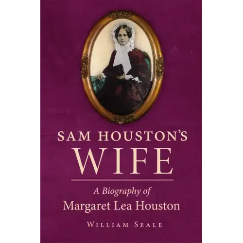 Sam Houston's Wife: A Biography of Margaret Lea Houston