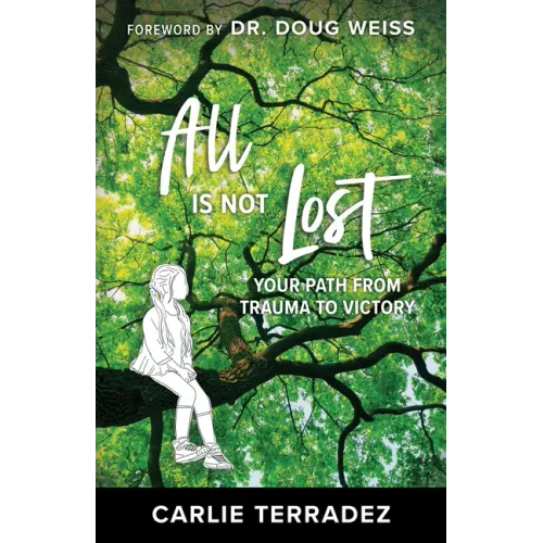 All Is Not Lost: Your Path from Trauma to Victory