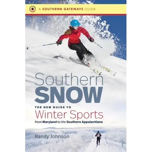 Southern Snow: The New Guide to Winter Sports from Maryland to the Southern Appalachians