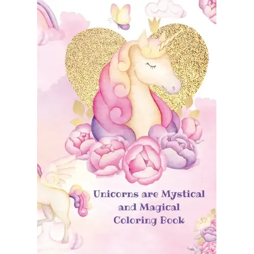 Unicorns: Mystical and Magical Coloring Book