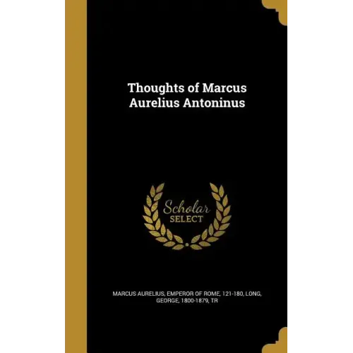 Thoughts of Marcus Aurelius Antoninus