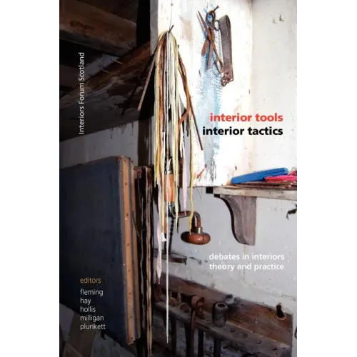 Interior Tools Interior Tactics: Debates in Interiors Theory and Practice