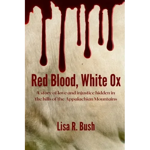 Red Blood, White Ox: A story of love and injustice hidden in the hills of the Appalachian Mountains