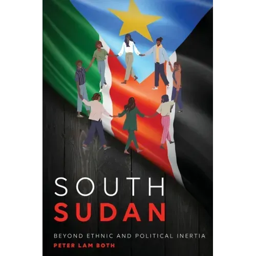 South Sudan: Beyond Ethnic and Political Inertia