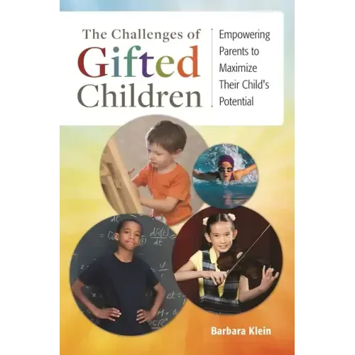 The Challenges of Gifted Children: Empowering Parents to Maximize Their Child's Potential