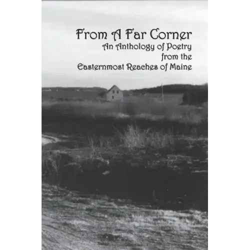 From a Far Corner: An Anthology of Poetry from the Easternmost Reaches of Maine